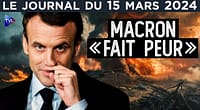 Emmanuel Macron “fait peur” - JT du vendredi 15 mars