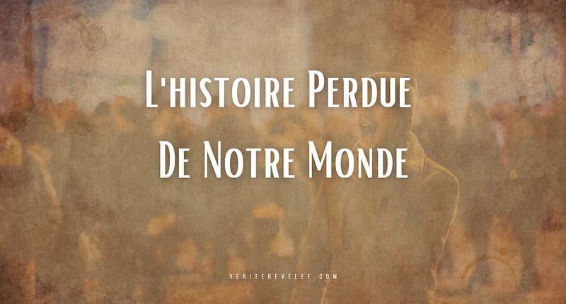 L'histoire Perdue De Notre Monde -veriterevelee.com
