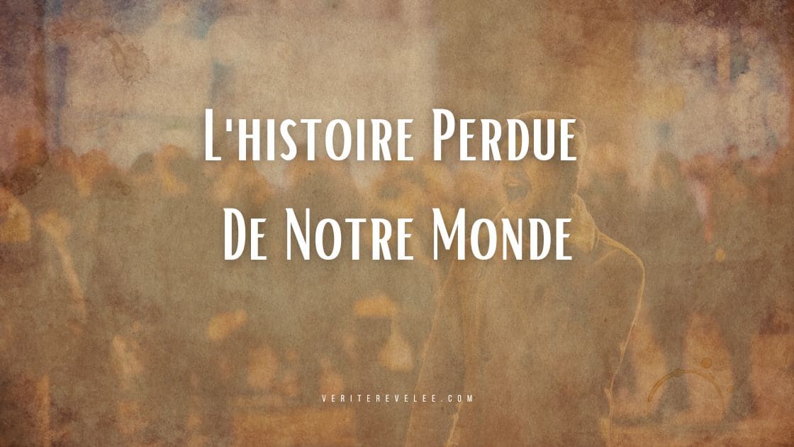 L'histoire Perdue De Notre Monde -veriterevelee.com